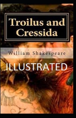 Troilus and Cressida Illustrated by William Shakespeare
