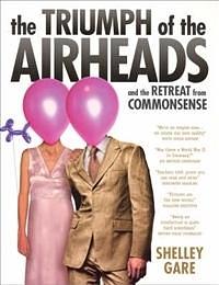 The Triumph of the Airheads: And the Retreat from Commonsense by Shelley Gare, Shelley Gare