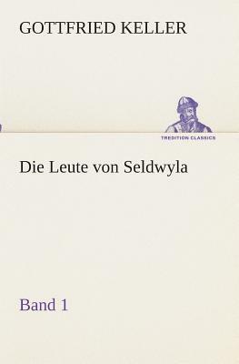 Die Leute Von Seldwyla - Band 1 by Gottfried Keller