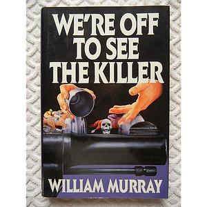 We're Off to See the Killer by William Murray
