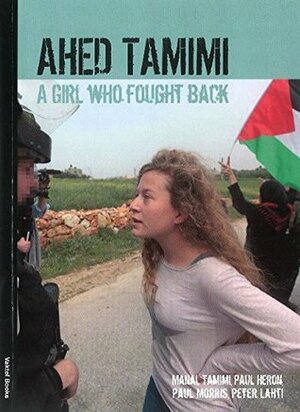 Ahed Tamimi by Manal Tamimi, Peter Lahti, Paul Heron, Paul Morris