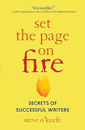 Set the Page on Fire: Secrets of Successful Writers by Steve O'Keefe