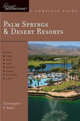 Explorer's Guide Palm Springs & Desert Resorts: A Great Destination by Christopher P. Baker