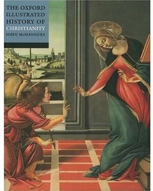 The Oxford Illustrated History of Christianity (Oxford Illustrated Histories) by John McManners