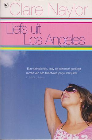 Liefs uit Los Angeles by Clare Naylor