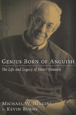 Genius Born of Anguish: The Life and Legacy of Henri Nouwen by Kevin Burns, Michael W. Higgins, Michael W. Higgins