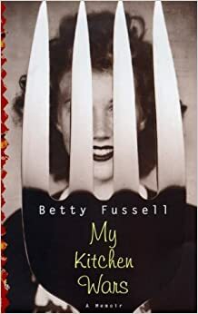 My Kitchen Wars by Betty Fussell