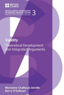 Validity: Theoretical Development and Integrated Arguments by Micheline Chalhoub-Deville, Barry O'Sullivan