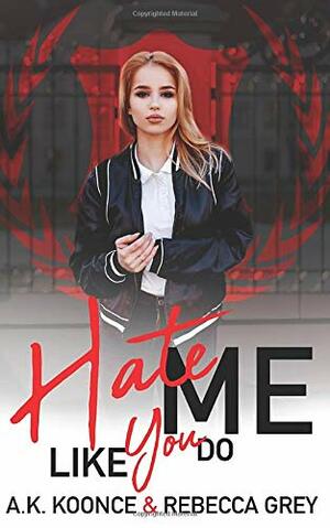 Hate Me Like You Do by Rebecca Grey, A.K. Koonce