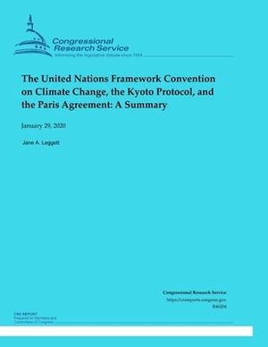 The United Nations Framework Convention on Climate Change, the Kyoto Protocol, and the Paris Agreement: A Summary by Jane A. Leggett