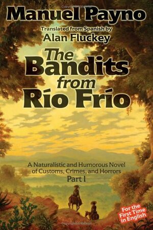 The Bandits from Rio Frio - A Naturalistic and Humorous Novel of Customs, Crimes, and Horrors by Manuel Payno