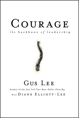 Courage: The Backbone of Leadership by Diane Elliott-Lee, Gus Lee