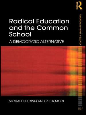 Radical Education and the Common School: A Democratic Alternative by Peter Moss, Michael Fielding