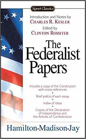 The Federalist Papers: Selected Essays Signet Classics by John Jay, Alexander Hamilton, Alexander Hamilton, James Madison