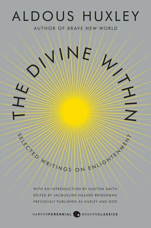 The Divine Within: Selected Writings on Enlightenment by Aldous Huxley