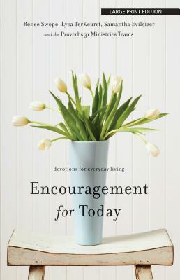 Encouragement for Today: Devotions for Everyday Living by Lysa TerKeurst, Renee Swope, Samantha Evilsizer