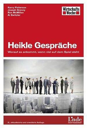 Heikle Gespräche: Worauf es ankommt, wenn viel auf dem Spiel steht by Ron McMillan, Al Switzler, Kerry Patterson, Kerry Patterson