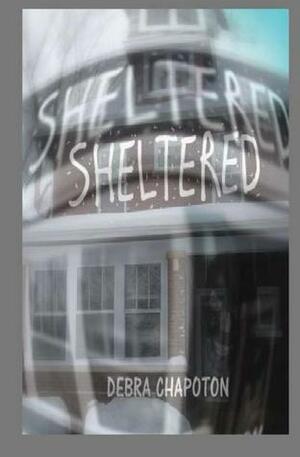 Sheltered by Debra Chapoton