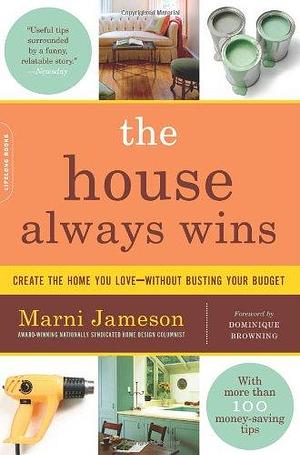 The House Always Wins: Create the Home You Love Without Busting Your Budget by Marni Jameson