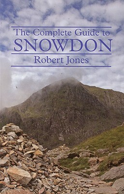 A Complete Guide to Snowdon: The Complete Guide by Robert Jones