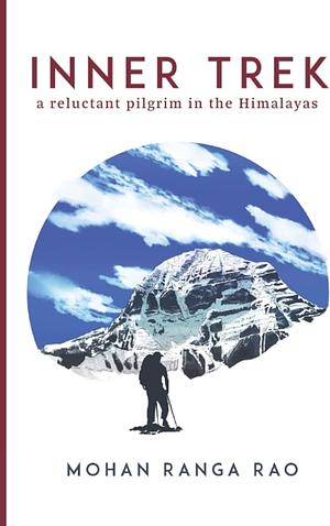 Inner Trek: A Reluctant Pilgrim in the Himalayas by Mohan Ranga Rao