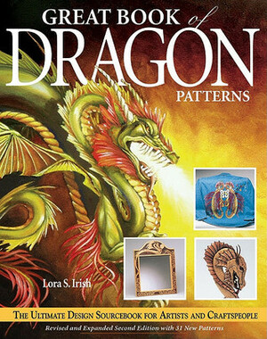 Great Book of Dragon Patterns 2nd Edition: The Ultimate Design Sourcebook for Artists and Craftspeople by Lora S. Irish