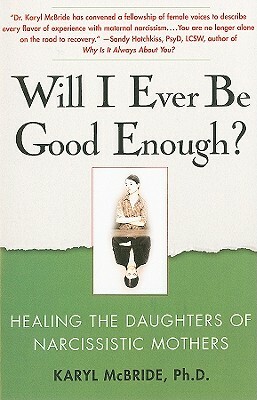 Will I Ever Be Good Enough?: Healing the Daughters of Narcissistic Mothers by Karyl McBride