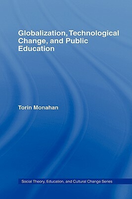 Globalization, Technological Change, and Public Education by Torin Monahan