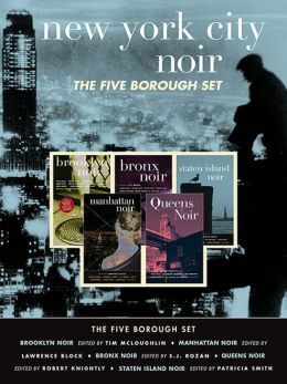 New York City Noir: The Five Borough Set (Brooklyn Noir, Manhattan Noir, Bronx Noir, Queens Noir, Staten Island Noir) by S.J. Rozan, Tim McLoughlin, Patricia Smith, Lawrence Block, Robert Knightly