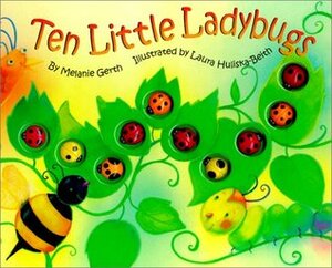 Ten Little Ladybugs by Laura Huliska-Beith, Melanie Gerth