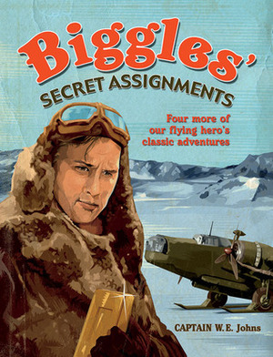 Biggles' Secret Assignments by W.E. Johns