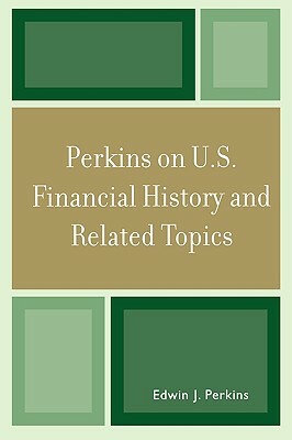 Perkins on U.S. Financial History and Related Topics by Edwin J. Perkins