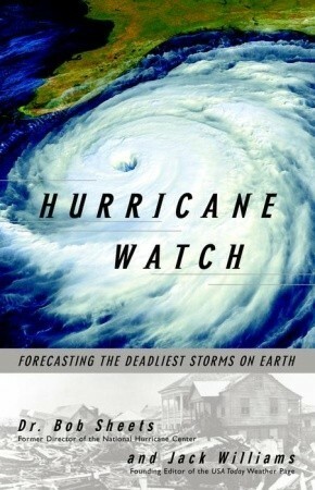 Hurricane Watch: Forecasting the Deadliest Storms on Earth by Jack Williams, Bob Sheets