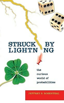 Struck by Lightning: The Curious World of Probabilities / by Jeffrey S. Rosenthal