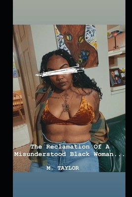 The Reclamation Of A Misunderstood Black Woman.. by M. Taylor