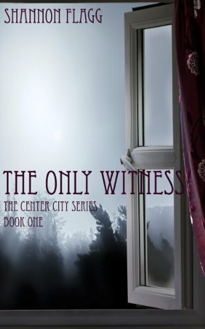 The Only Witness by Shannon Flagg