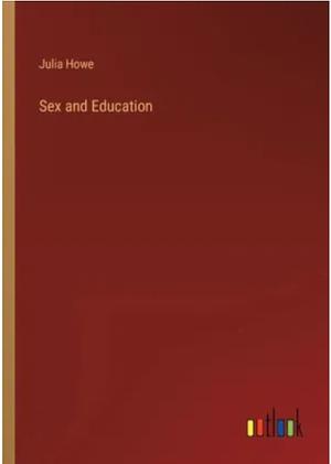 Sex and education by Julia Ward Howe