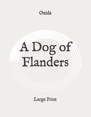 A Dog of Flanders: Large Print by 