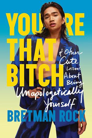 You're That B*tch: & Other Cute Stories About Being Unapologetically Yourself by Bretman Rock, Bretman Rock