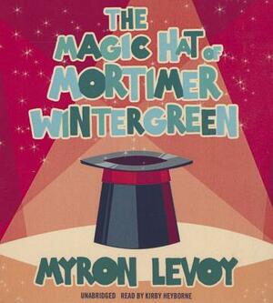 The Magic Hat of Mortimer Wintergreen by Myron Levoy