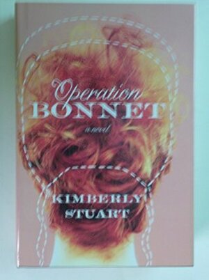 Operation Bonnet, a Novel by Kimberly Stuart