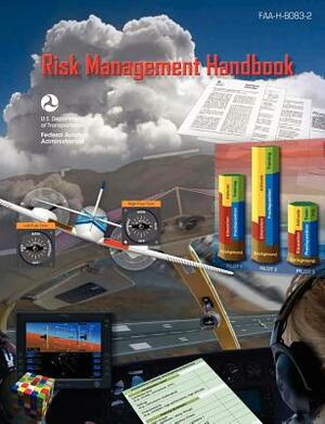 Risk Management Handbook (Faa-H-8083-2) by Flight Standards Service, Federal Aviation Administration, U. S. Department of Transportation