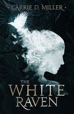 The White Raven by Carrie D. Miller