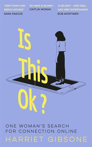 Is This OK?: One Woman's Search For Connection Online by Harriet Gibsone