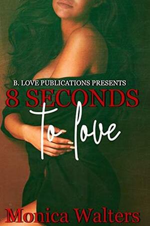 8 Seconds to Love by Natalya Muncuff, Monica Walters