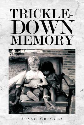 Trickle-Down Memory by Susan Gregory