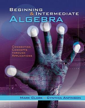 Cengage Advantage Books: Beginning and Intermediate Algebra: A Combined Approach, Connecting Concepts Through Applications, Loose-Leaf Version by Cynthia Anfinson, Mark Clark