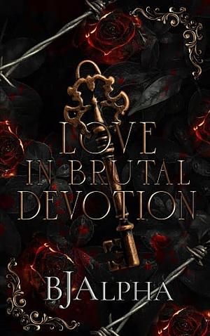 Love in Brutal Devotion by BJ Alpha, BJ Alpha