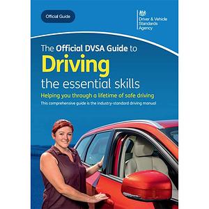 The Official DVSA Guide to Driving: The Essential Skills by Driver and Vehicle Standards Agency