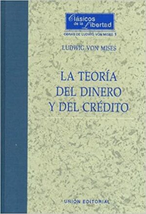 La Teoría del Dinero y el Crédito by Ludwig von Mises